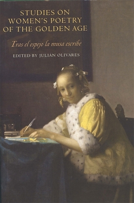 Studies on Women's Poetry of the Golden Age: Tras El Espejo La Musa Escribe - Olivares, Julin (Contributions by), and Martn, Adrienne L (Contributions by), and Weber, Alison (Contributions by)