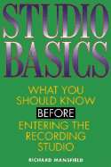 Studio Basics: What You Should Know Before Going Into the Recording Studio - Mansfield, Richard