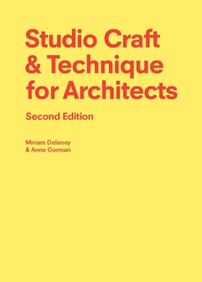 Studio Craft & Technique for Architects Second Edition - Gorman, Anne, and Delaney, Miriam