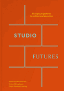 Studio Futures - Changing Trajectories In Architectural Education