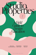 Studio Properties: A Field Guide to Design Education