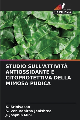 Studio Sull'attivit? Antiossidante E Citoprotettiva Della Mimosa Pudica - Srinivasan, K, and Ven Vanitha Jenishree, S, and Josphin Mini, J