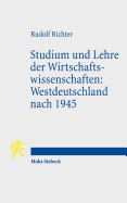 Studium Und Lehre Der Wirtschaftswissenschaften: Westdeutschland Nach 1945: Erlebnisse Und Gedanken Eines Ehemaligen Ordinarius Fur Volkswirtschaft