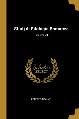 Studj di Filologia Romanza.; Volume VII - Monaci, Ernesto