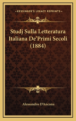 Studj Sulla Letteratura Italiana de'Primi Secoli (1884) - D'Ancona, Alessandro