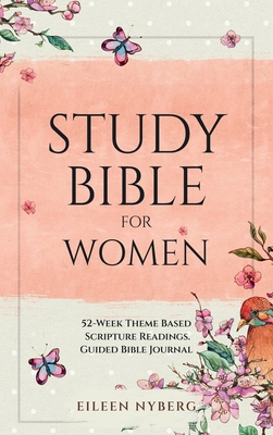 Study Bible for Women: 52-Week Theme Based Scripture Readings. Guided Bible Journal - Nyberg, Eileen