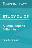 Study Guide: A Shopkeeper's Millennium by Paul E. Johnson (SuperSummary)