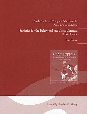 Study Guide and Computer Workbook for Statistics for the Behavioral and Social Sciences - Aron, Arthur, and Coups, Elliot, and Aron, Elaine