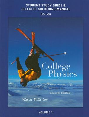 Study Guide and Selected Solutions Manual for College Physics Volume 1 - Wilson, Jerry D., and Buffa, Anthony J., and Lou, Bo