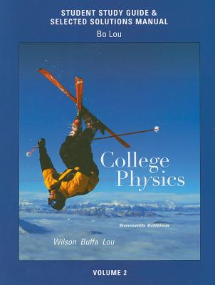 Study Guide and Selected Solutions Manual for College Physics Volume 2 - Wilson, Jerry D, and Buffa, Anthony J, and Lou, Bo