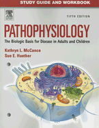 Study Guide and Workbook for Pathophysiology: The Biological Basis for Disease in Adults and Children - Huether, Sue E, MS, PhD, and McCance, Kathryn L, MS, PhD