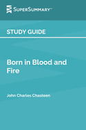 Study Guide: Born in Blood and Fire by John Charles Chasteen (SuperSummary)