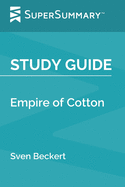 Study Guide: Empire of Cotton by Sven Beckert (SuperSummary)