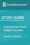 Study Guide: Facing East from Indian Country by Daniel K. Richter (SuperSummary)
