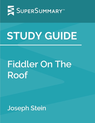Study Guide: Fiddler on the Roof by Joseph Stein (SuperSummary) - Supersummary