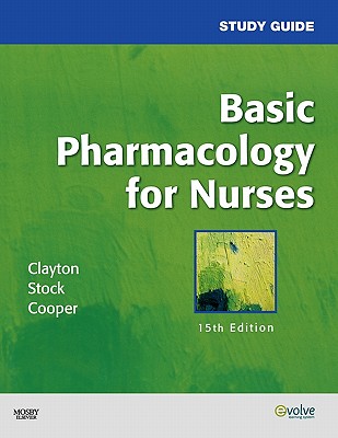 Study Guide for Basic Pharmacology for Nurses - Stock, Yvonne N, MS, RN, and Clayton, Bruce D, Bs, Pharmd, Rph, and Baker, Valerie, RN, Msn, CS