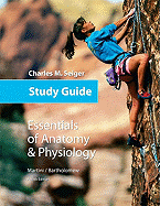 Study Guide for Essentials of Anatomy & Physiology - Martini, Frederic H., and Bartholomew, Edwin F., and Seiger, Charles M.