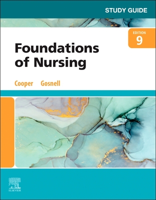 Study Guide for Foundations of Nursing - Cooper, Kim, RN, Msn, and Gosnell, Kelly, RN, Msn
