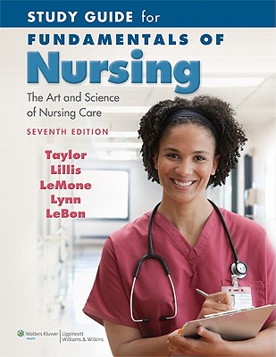 Study Guide for Fundamentals of Nursing: The Art and Science of Nursing Care - Taylor, Carol R., and LeBon, Marilee, and LeMone, Priscilla
