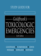 Study Guide for Goldfrank's Toxicologic Emergencies - Goldfrank, Lewis R, and Goldfrank, and Flomenbaum