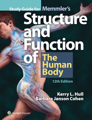 Study Guide for Memmler's Structure & Function of the Human Body - Hull, Kerry L., and Cohen, Barbara Janson, BA, MSEd