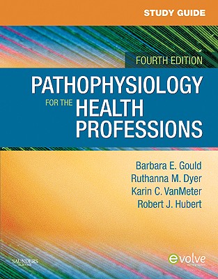 Study Guide for Pathophysiology for the Health Professions - Gould, Barbara E.