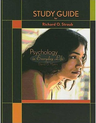 Study Guide for Psychology in Everyday Life - Myers, David G, Professor, PhD, and Straub, Richard O, Professor