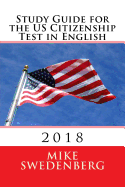 Study Guide for the Us Citizenship Test in English: 2018