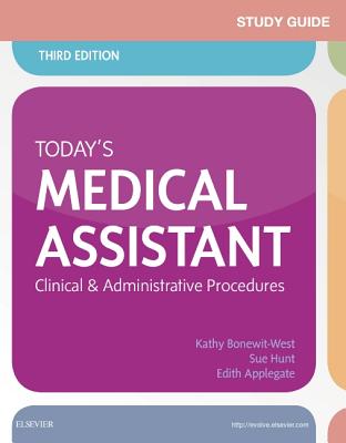 Study Guide for Today's Medical Assistant: Clinical & Administrative Procedures - Bonewit-West, Kathy, and Hunt, Sue, Ma, RN, CMA, and Applegate, Edith, MS