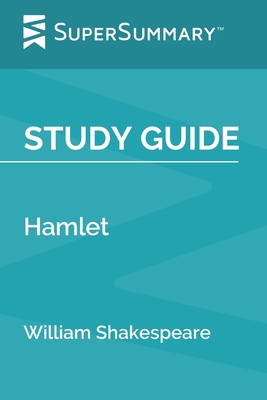 Study Guide: Hamlet by William Shakespeare (SuperSummary) - Supersummary