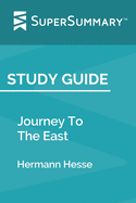 Study Guide: Journey To The East by Hermann Hesse (SuperSummary)