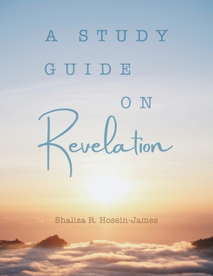 Study Guide on Revelation - Hosein- James, Shaliza R