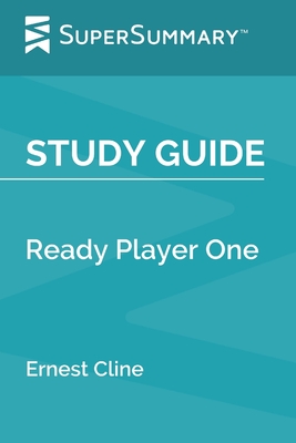 Study Guide: Ready Player One by Ernest Cline (SuperSummary) - Supersummary