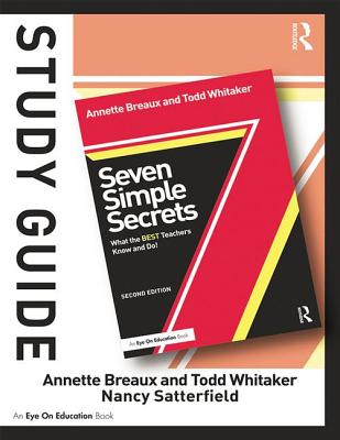Study Guide, Seven Simple Secrets: What the BEST Teachers Know and Do! - Whitaker, Todd, and Satterfield, Nancy, and Breaux, Annette