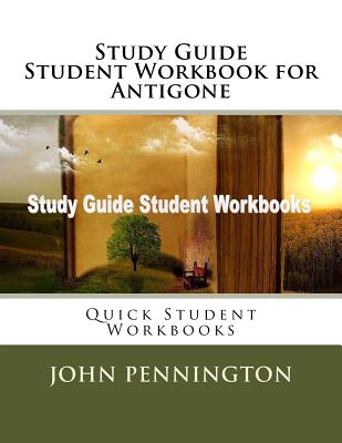 Study Guide Student Workbook for Antigone: Quick Student Workbooks - Pennington, John