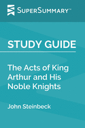 Study Guide: The Acts of King Arthur and His Noble Knights by John Steinbeck (SuperSummary)