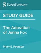 Study Guide: The Adoration of Jenna Fox by Mary E. Pearson (SuperSummary)