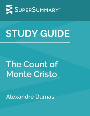 Study Guide: The Count of Monte Cristo by Alexandre Dumas (SuperSummary) - Supersummary