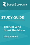 Study Guide: The Girl Who Drank the Moon by Kelly Barnhill (SuperSummary)