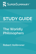 Study Guide: The Worldly Philosophers by Robert Heilbroner (SuperSummary)