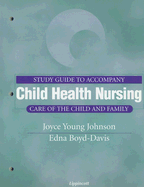 Study Guide to Accompany Child Health Nursing: Care of the Child and Family - Pillitteri, Adele, Dr., PhD, RN, Pnp, and Johnson, Joyce Young, RN, MN, PhD, CCRN, and Boyd-Davis, Edna