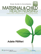 Study Guide to Accompany Maternal and Child Health Nursing: Care of the Childbearing and Childrearing Family