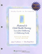 Study Guide to Accompany Maternal & Child Health Nursing: Care of the Childbearing & Childrearing Family