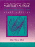 Study Guide to Accompany Maternity Nursing: An Introductory Text - Burroughs, Arlene, Med, RN