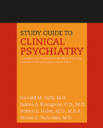 Study Guide to Clinical Psychiatry: A Companion to the American Psychiatric Publishing Textbook of Clinical Psychiatry - Hilty, Donald M, Dr., M.D., and Bourgeois, James A, Professor, M.D., and Hales, Robert E, Dr., MD, MBA