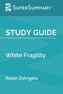 Study Guide: White Fragility by Robin DiAngelo (SuperSummary)