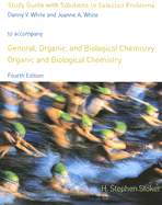 Study Guide with Solutions to Selected Problems: General, Organic, and Biological Chemistry - Stoker, H Stephen, and White, Danny V, and White, Joanne A