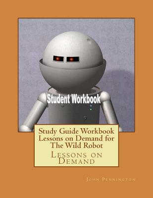 Study Guide Workbook Lessons on Demand for The Wild Robot: Lessons on Demand - Pennington, John