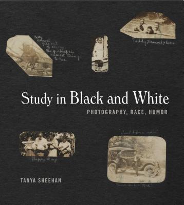 Study in Black and White: Photography, Race, Humor - Sheehan, Tanya