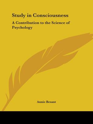 Study in Consciousness: A Contribution to the Science of Psychology - Besant, Annie